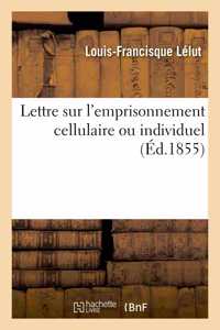 Lettre Sur l'Emprisonnement Cellulaire Ou Individuel