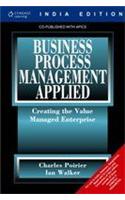 Business Process Management Applied: Creating the Value Managed Enterprise