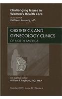 Challenging Issues in Women's Health Care, an Issue of Obstetrics and Gynecology Clinics