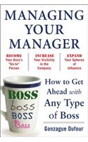Managing Your Manager: How to Get Ahead with Any Type of Boss