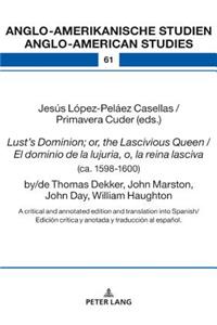 Lust’s Dominion; or, the Lascivious Queen / El dominio de la lujuria, o, la reina lasciva (ca. 1598-1600), by/de Thomas Dekker, John Marston, John Day, William Haughton
