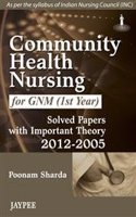 Community Health Nursing for GNM (1st Year): Solved Papers with Important Therory (2012–2004)