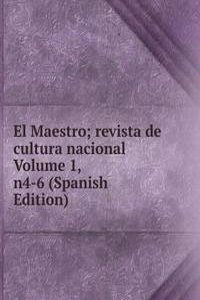 El Maestro; revista de cultura nacional Volume 1, n4-6 (Spanish Edition)