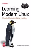 Learning Modern Linux: A Handbook for the Cloud Native Practitioner (Grayscale Indian Edition)