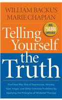 Telling Yourself the Truth – Find Your Way Out of Depression, Anxiety, Fear, Anger, and Other Common Problems by Applying the Principles of Misb