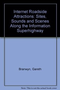 Internet Roadside Attractions: Sites, Sounds and Scenes Along the Information Superhighway