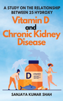 Study on the Relationship Between 25 Hydroxy Vitamin D and Chronic Kidney Disease