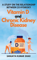 Study on the Relationship Between 25 Hydroxy Vitamin D and Chronic Kidney Disease