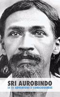 Sri Aurobindo or the Adventure of Consciousness