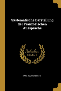 Systematische Darstellung der Französischen Aussprache