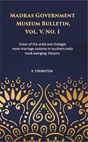 Visions of the Uralis and Sholagas; more Marriage Customs in Southern India; Hook-Swinging; Paliyans. Vol V No 1 Madras Govt. Museum Bulletin (Anthropology)