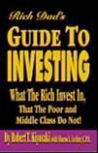 Rich Dad's Guide to Investing: What the Rich Invest in, That the Poor and the Middle Class Do Not!