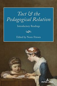 Tact and the Pedagogical Relation: Introductory Readings(1 Paedagogica)