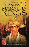 Contributions of Thanjavur Maratha Kings: 2nd Edition (with a Brief History of Chatrapathi Shivaji Maharaj,Dharmaveer Sambhaji Maharajah,Swami Samartha Ramdas, Cholas,Nayakas and Indian Classical Ar