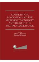 Competition, Innovation and the Microsoft Monopoly: Antitrust in the Digital Marketplace