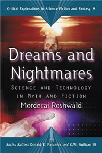 Dreams and Nightmares: Science and Technology in Myth and Fiction(9 Critical Explorations in Science Fiction and Fantasy)