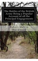 Battles of the British Army Being a Popular Account of all the Principal Engagements
