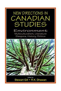 New Directions in Canadian Studies: Envionment Multiculturalism, Literature, Diaspora, History, Politics