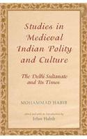 Studies in Medieval Indian Polity and Culture : The Delhi Sultanate and Its Times