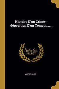 Histoire D'un Crime--déposition D'un Témoin ......