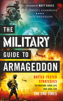 The Military Guide to Armageddon – Battle–Tested Strategies to Prepare Your Life and Soul for the End Times