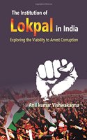 The Institution of Lokpal in India : Exploring the Viability to Arrest Corruption