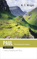 Paul for Everyone The Pastoral Letters 1 and 2 Timothy and Titus