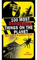 100 Most Dangerous Things on the Planet