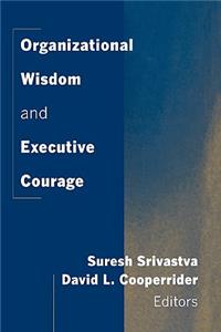 Organizational Wisdom and Executive Courage: (New Lexington Press Management and Organization Sciences Ser)