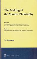 The Making of the Marxist Philosophy Part One - From Idealism and Revolutionary Democracy to Dialectical Materialism and Scientific Communism Part Two - The Foundations of Dialectical and Historical Materialism