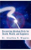 Discovering Abraham Hicks for Health, Wealth, and Happiness