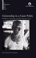 Citizenship in a Caste Polity: Religion, Language and Belonging in Goa