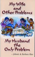 My Wife and Other Problems, My Husband the only...