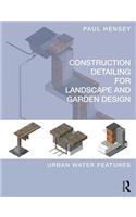 Construction Detailing for Landscape and Garden Design