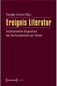 Ereignis Literatur: Institutionelle Dispositive Der Performativität Von Texten(Lettre)