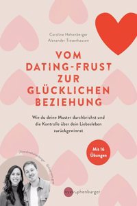 Vom Dating-Frust zur glucklichen Beziehung: Wie wir unsere Muster durchbrechen und die Kontrolle uber unser Liebesleben zuruckgewinnen