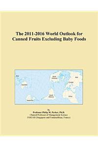The 2011-2016 World Outlook for Canned Fruits Excluding Baby Foods