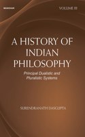 A History of Indian Philosophy: Principal Dualistic and Pluralistic Systems (Volume III)
