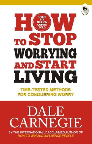 How To Stop Worrying And Start Living