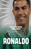 What You Never Knew about Cristiano Ronaldo