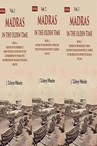 Madras in the Olden Time Being a History of the Presidency, 1639-1748 3 Vols. Set