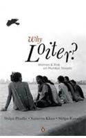 Why Loiter? : Women And Risk On Mumbai Streets
