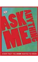 Ask Me Anything: Every Fact You Ever Wanted to Know