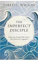The Imperfect Disciple – Grace for People Who Can`t Get Their Act Together