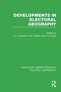 Developments in Electoral Geography (Routledge Library Editions: Political Geography)