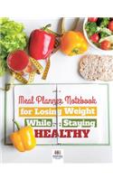 Meal Planner Notebook for Losing Weight While Staying Healthy