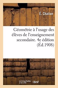 Géométrie À l'Usage Des Élèves de l'Enseignement Secondaire: Premier Cycle, Divisions a Et B, Second Cycle, Divisions a Et B, Programme de 1905. 4e Édition