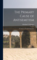 Primary Cause of Antisemitism
