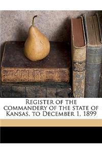 Register of the Commandery of the State of Kansas, to December 1, 1899