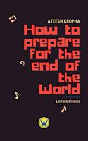 How to prepare for the end of the World & Other Stories